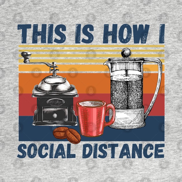 This Is How I Social Distance, Vintage Coffee Lover by JustBeSatisfied